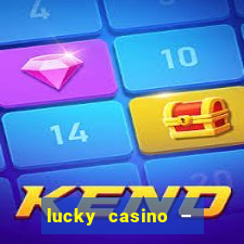 lucky casino – slots big wins