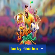 lucky casino – slots big wins