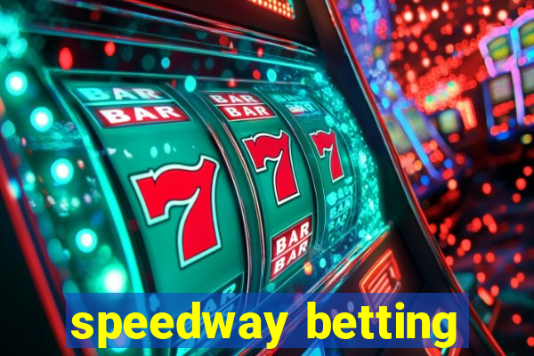 speedway betting