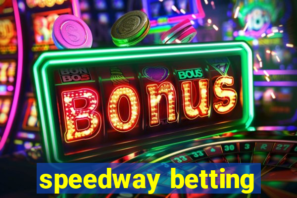 speedway betting