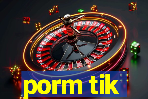 porm tik