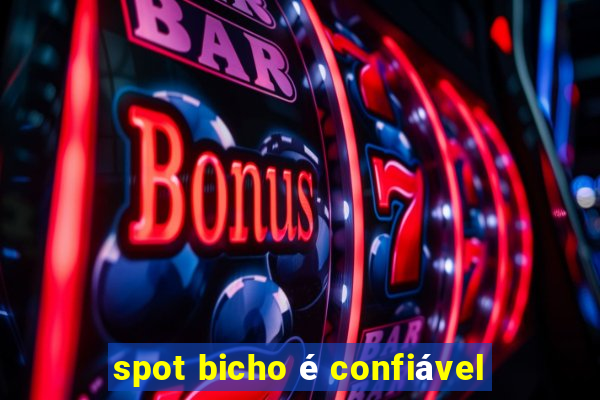 spot bicho é confiável