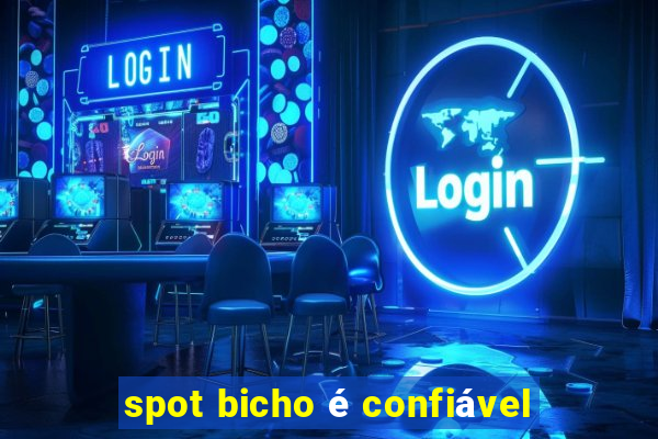 spot bicho é confiável