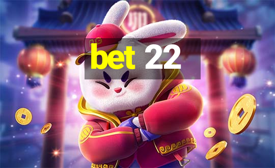 bet 22