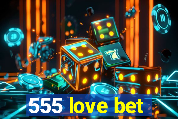 555 love bet