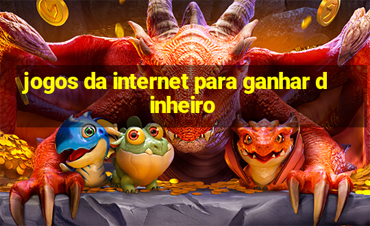 jogos da internet para ganhar dinheiro