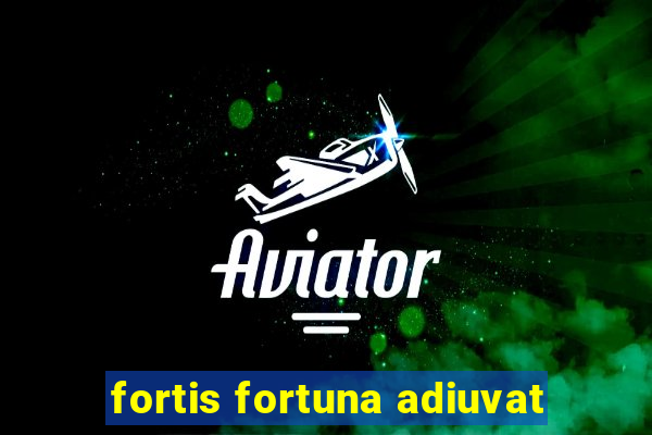 fortis fortuna adiuvat