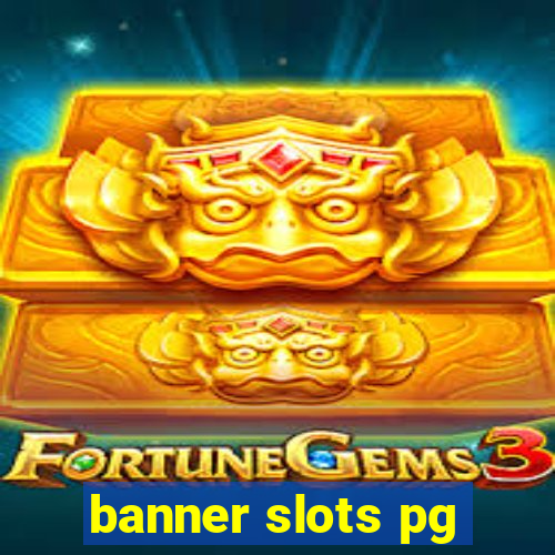 banner slots pg