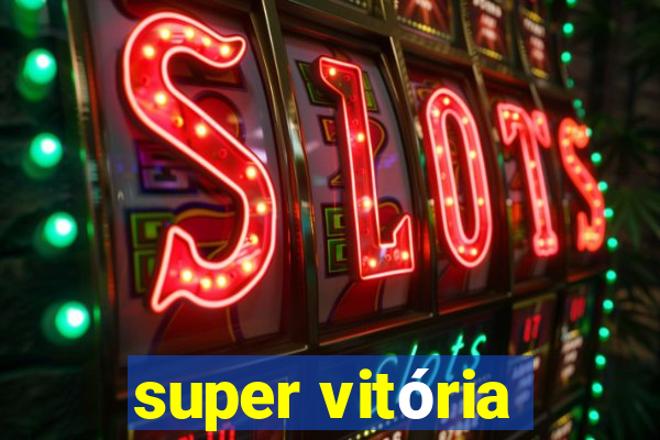 super vitória