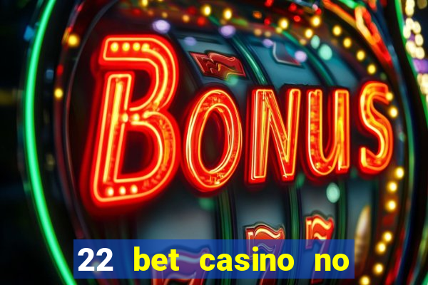 22 bet casino no deposit bonus