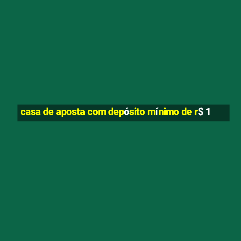 casa de aposta com depósito mínimo de r$ 1