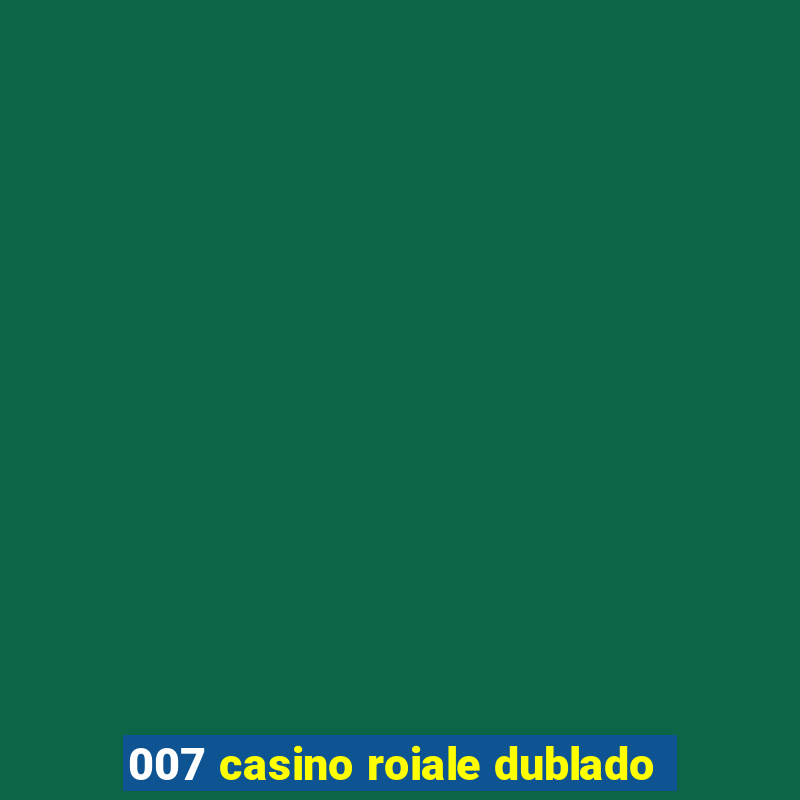 007 casino roiale dublado