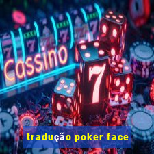 tradução poker face