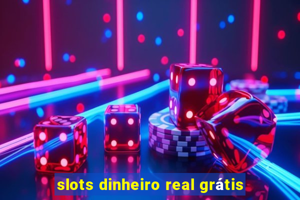 slots dinheiro real grátis