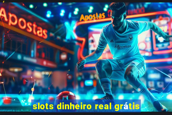 slots dinheiro real grátis