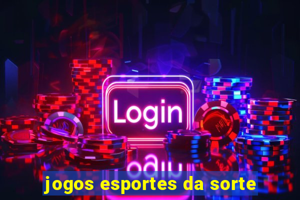 jogos esportes da sorte