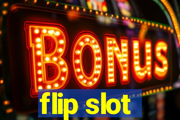 flip slot