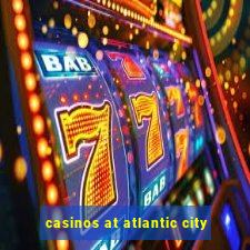 casinos at atlantic city