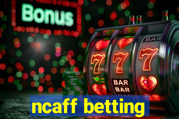 ncaff betting