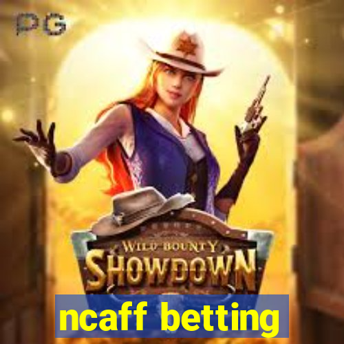 ncaff betting