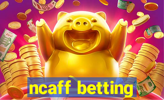 ncaff betting