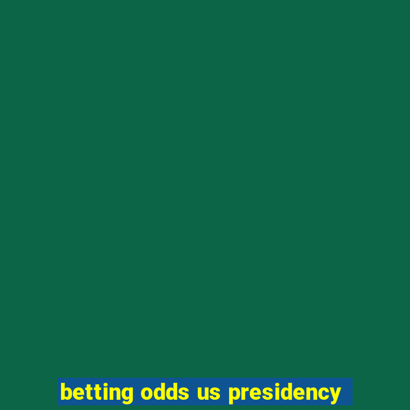 betting odds us presidency