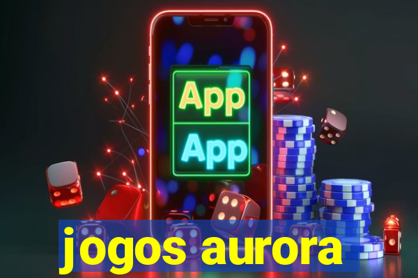 jogos aurora