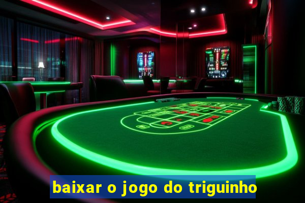 baixar o jogo do triguinho