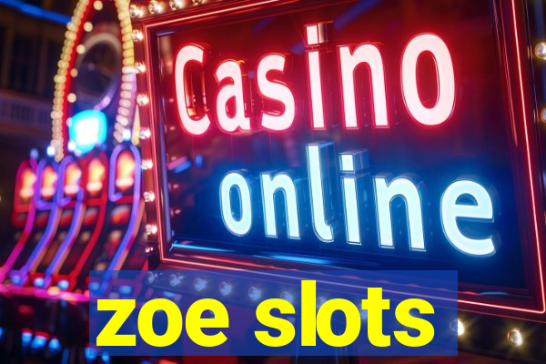 zoe slots