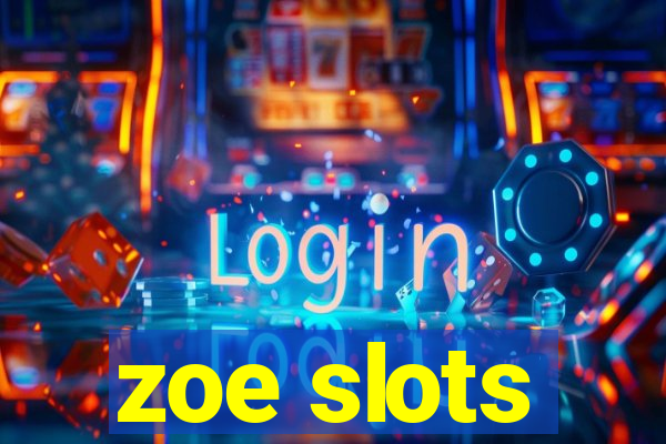 zoe slots