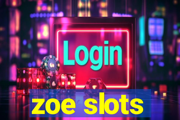 zoe slots