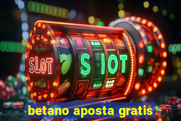 betano aposta gratis