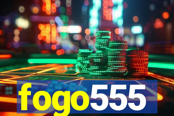 fogo555