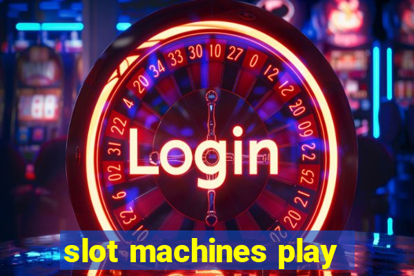 slot machines play