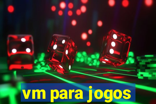 vm para jogos