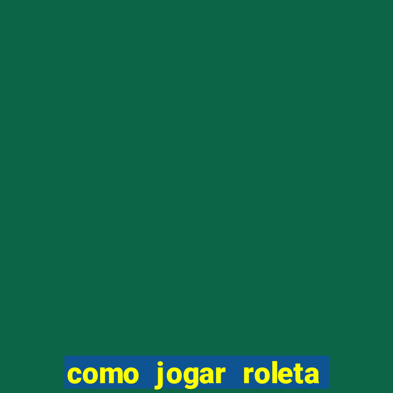 como jogar roleta brasileira betano