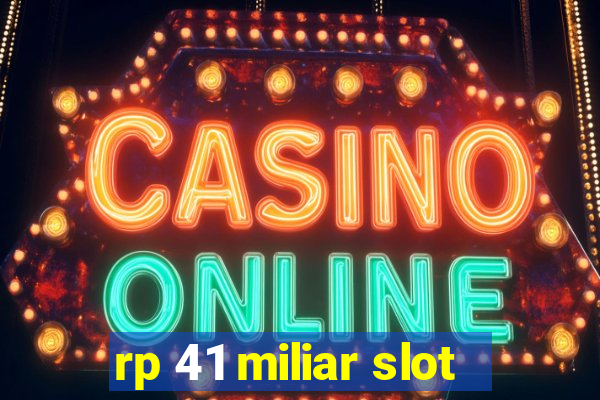 rp 41 miliar slot