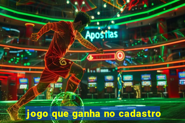 jogo que ganha no cadastro