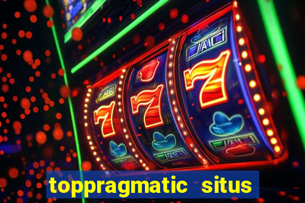 toppragmatic situs slot online