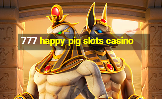 777 happy pig slots casino