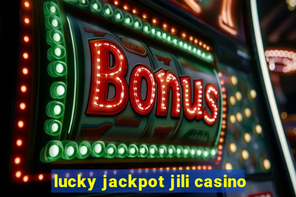 lucky jackpot jili casino