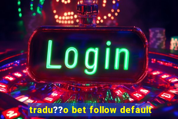 tradu??o bet follow default