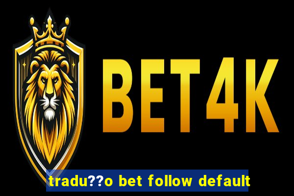 tradu??o bet follow default