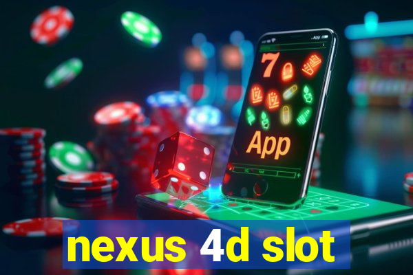 nexus 4d slot