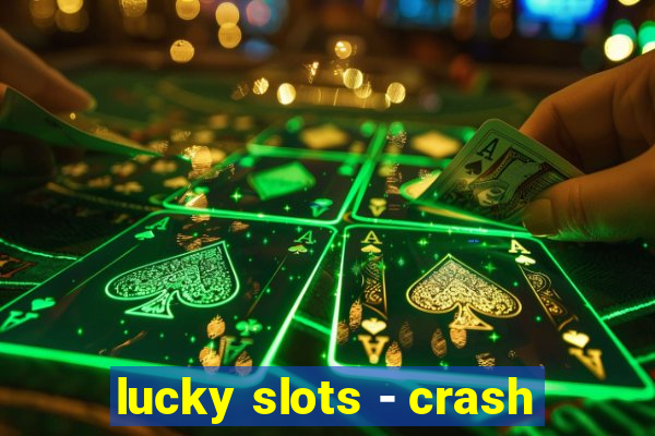 lucky slots - crash