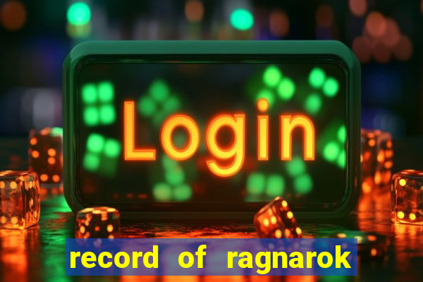 record of ragnarok 3 temporada dublado