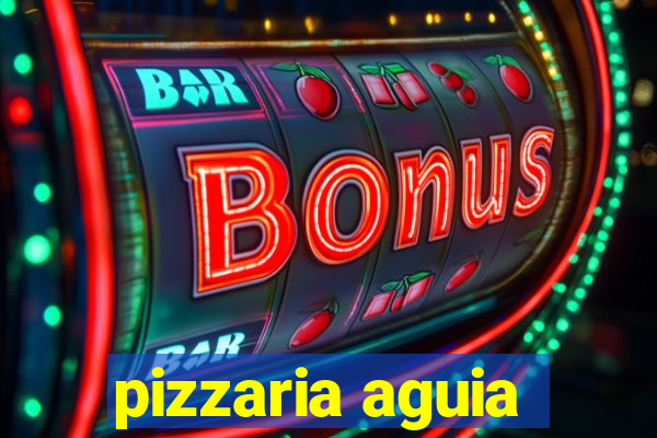 pizzaria aguia