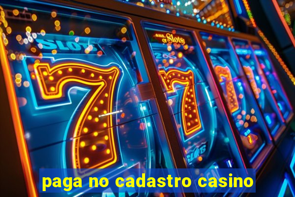 paga no cadastro casino