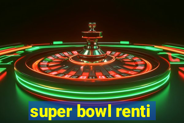 super bowl renti