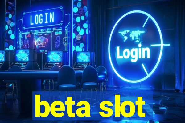 beta slot